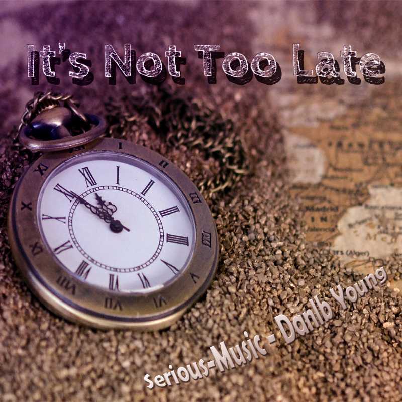 It´s Not Too Late feat. Danlb Young - Album CHASING AFTER DREAMS