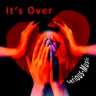 It´s Over