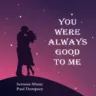 You Were Always Good To Me feat. Paul Dempsey